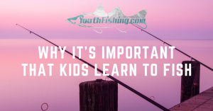 A Graphic Displaying The Blog Title Of Why Its Important That Kids Learn To Fish